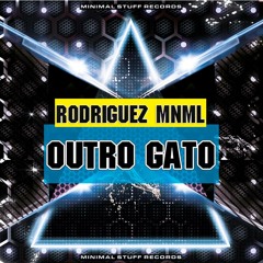 Rodriguez Mnml - Outro Gato ( Original Mix ) [ Minimal Stuff Records ] Low Quality