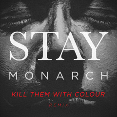 Monarch - Stay (Kill Them With Colour Remix)