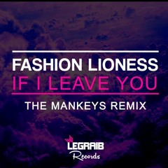 Fashion Lioness - If I Leave You (The Mankeys Remix)