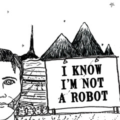I Know I'm Not A Robot