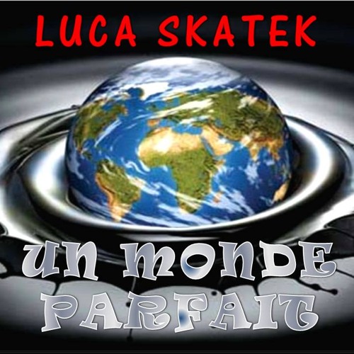 Luca Skatek_UN MONDE PARFAIT