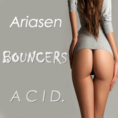 Ariasen x ACID  - Bouncers (Orginal Mix)