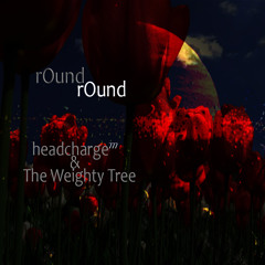 ROund ROund (collaboration with the Weighty Tree)