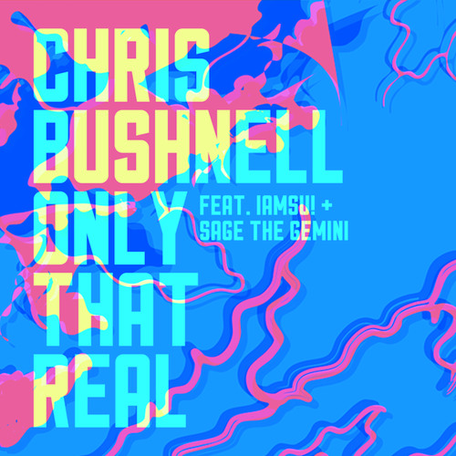 Chris Bushnell - Only That Real feat. IAMSU! & Sage The Gemini