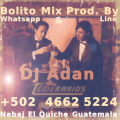 Bolito Mix Los Temerarios (Prod. By Dj Adan) Nebaj El Quiche Guatemala
