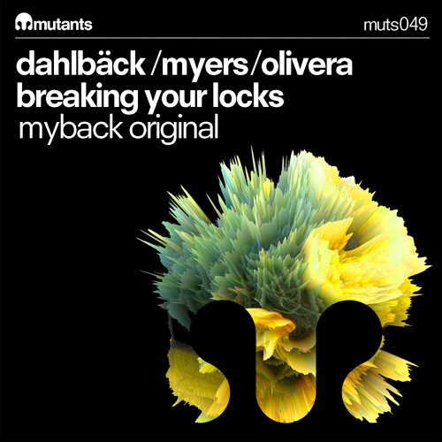 Dahlback/Myers/Olivera - Myback Original Mix  "Breaking Your Locks"