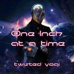 ONE INCH AT A TIME by Twisted Yogi RELEASE 2015.02.10
