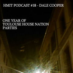 HMiT Podcast #18 - Dale Cooper - One Year Of Toulouse House Nation Parties!