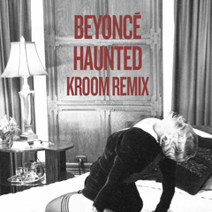 Beyonce - Haunted (Kroom Remix)