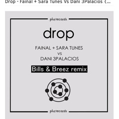 Drop - Dani 3Palacios VS Fainal + Sara Tunes (Bills & Breez Remix) Plur Records Contest