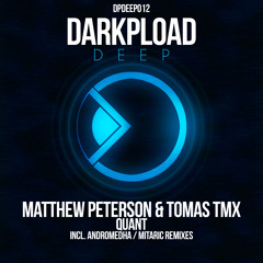 Matthew Peterson & Tomas TMX - Quant (Andromedha 'God Particle' Remix) [Darkpload Deep]