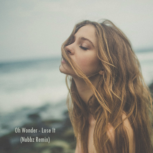 Oh Wonder - Lose it (Nubbz Remix)