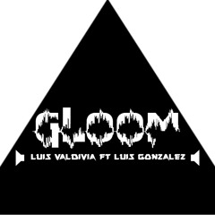 GLOOM - Luis Valdivia Ft Luis Gonzalez (Dark Mix)DEMO