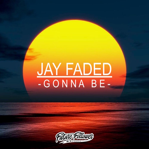 Jay Faded - Gonna Be