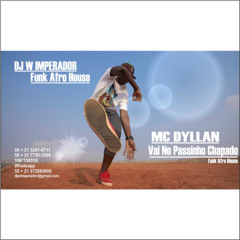 MC DYLLAN - VAI NO PASSINHO CHAPADO VS AFRO HOUSE - ( DJ W IMPERADOR )