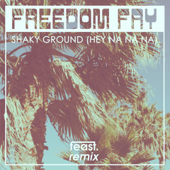 Freedom Fry - Shaky Ground (Hey Na Na Na) [Feast. Remix]