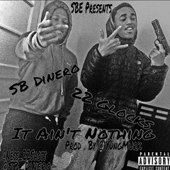 S.B Dinero x 22 Glocks -It Aint Nothing (NEW) (Single)