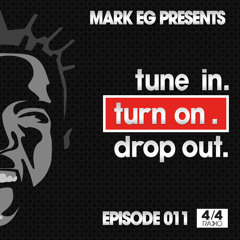 Episode 011. Mark EG Presents: Tune In. Turn On. Drop Out.