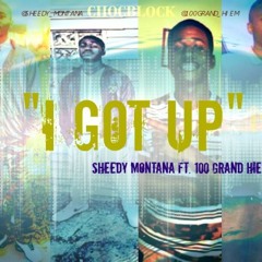 Sheedy Montana- I Got Up Ft. 100 Grand Hiem