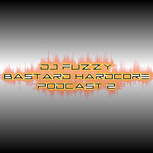 Bastard Hardcore Podcast 2(ft Mc Whizzkid)- Dj fuzzy