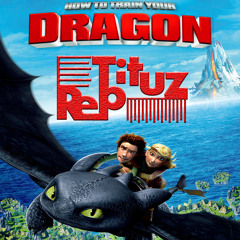 How To Train Your Dragon - Test Drive (RepTituz Remix)