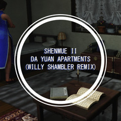 Shenmue II // Da Yuan Apartments (Willy Shambler Remix)