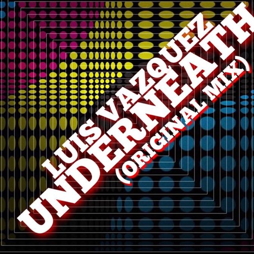 Luis Vazquez - Underneath (Original Mix)SC PREVIEW