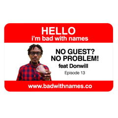 Episode 13 - No Guest? No Problem! feat Donwill