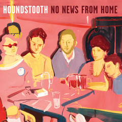 "No News From Home" by Houndstooth