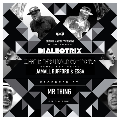 Dialectrix Feat. Essa, Jamall Bufford & Mr. Thing "What Is This World Coming To?" (Remix)