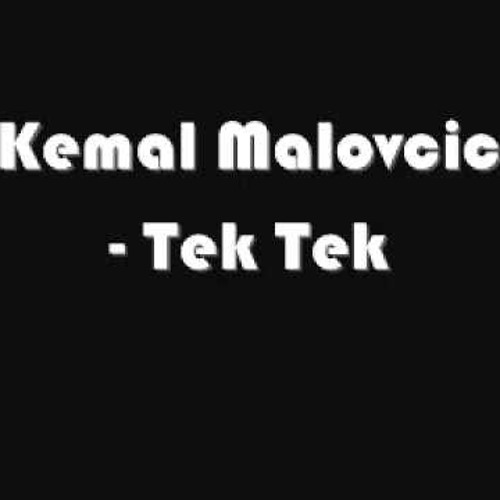 Kemal Malovcic  - Tek Tek