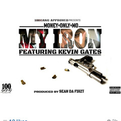 My Iron (Dirty) MASTER. MONEY ONLY MO FEAT KEVIN GATES PROD BY SEAN DA FIRZT