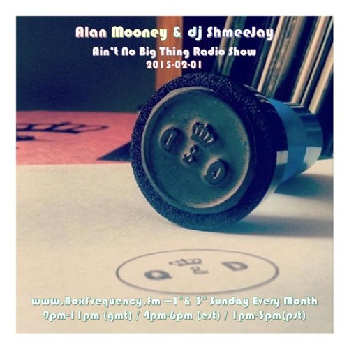 Alan Mooney & dj ShmeeJay - Ain't No Big Thing - 2015-02-01