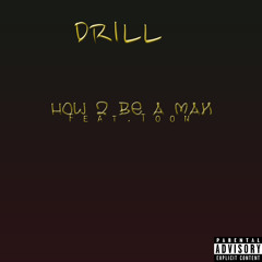 Drill - How 2 Be A Man (Feat. Toon)