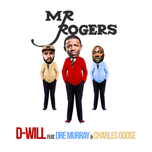 Mr. Rogers by D-Will feat. Dre Murray & Charles Goose