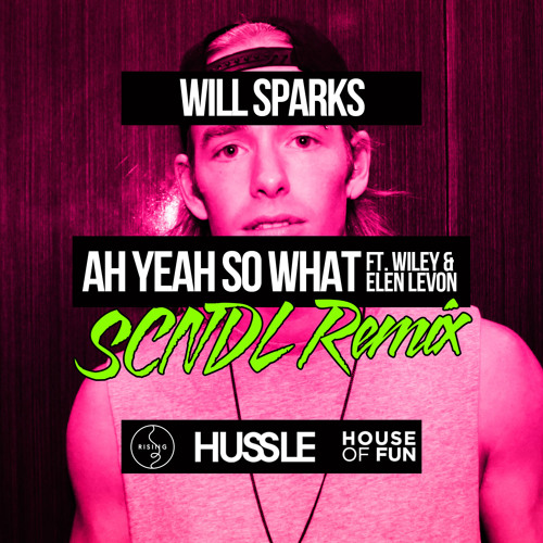 Will Sparks - Ah Yeah So What (feat. Wiley & Elen Levon) (SCNDL Remix) [OUT NOW]