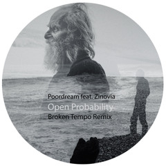 Poordream feat. Zinovia - Open Probability (Broken Tempo Remix)