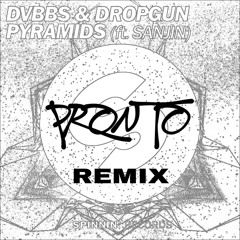 DVBBS & Dropgun - Pyramids (Ft. Sanjin) (PRONTO Remix)