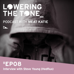 Meat Katie 'Lowering The Tone' Ep8 (with Hedflux Interview)