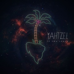 Yahtzel - If You Leave