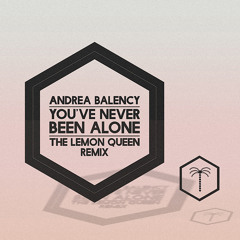 Andrea Balency - You've Never Been Alone (The Lemon Queen remix)