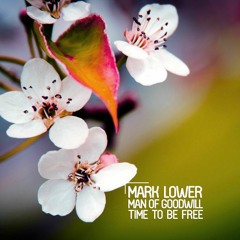 Mark Lower & Man Of Goodwill - Time To Be Free (Mark Lower Edit) OUT NOW