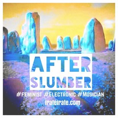 After Slumber by iRate (Feminist Electronic Musician)