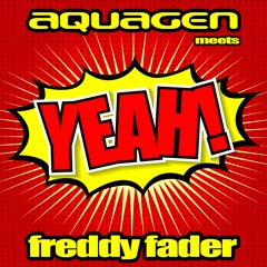 Aquagen meets Freddy Fader - Yeah!