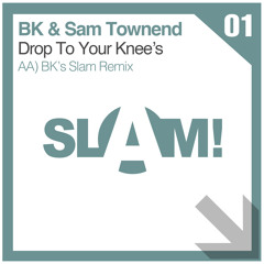 BK & Sam Townend "Drop Tp Your Knees" BK's Slam Remix  Mix