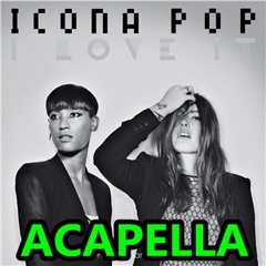 I Love It - Icona Pop - Acapella - Download