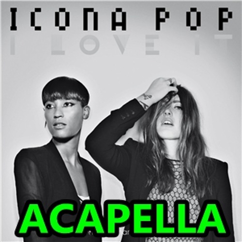 I Love It - Icona Pop - Acapella - Download