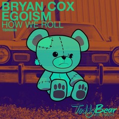 Bryan Cox, Egoism "How We Roll"