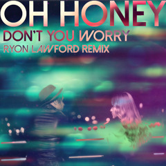 Oh Honey - Don't You Worry, Love (Ryon Lawford Remix)