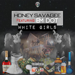 White Girls - Honey Savgee ft Em Dot